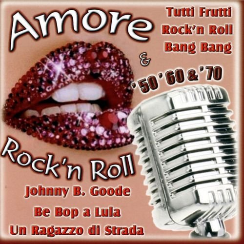 Amore & Rock'N'Roll '50 '60 &'70