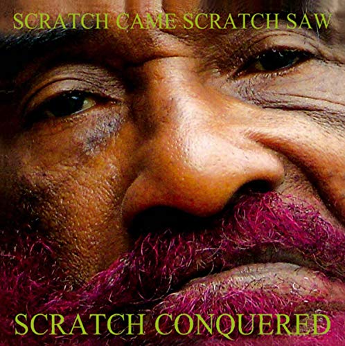 Scratch Came Scratch Saw Scratch Conquered