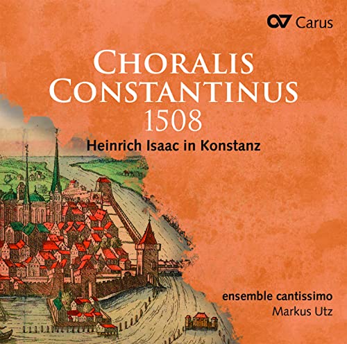 Choralis Constantinus 1508 - Heinrich Isaac In Konstanz
