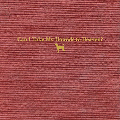 Can I Take My Hounds To Heaven