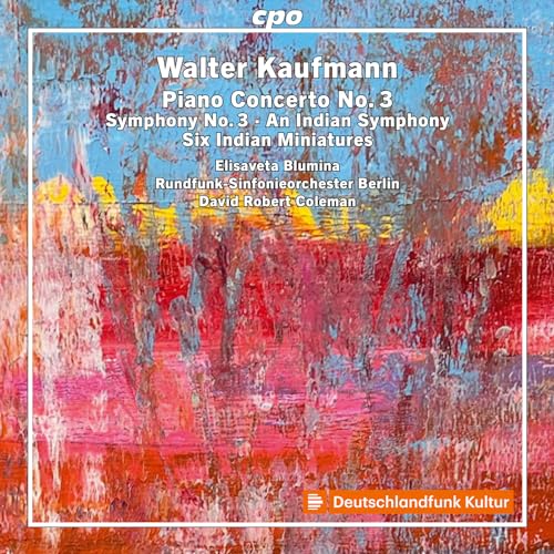 Walter Kaufmann: Piano Concerto No. 3; Symphony No. 3; An Indian Symphony; Six Indian Miniatures