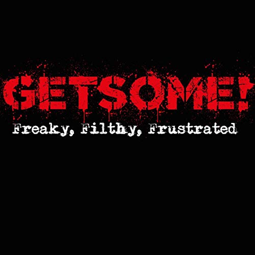 Freaky, Filthy &..