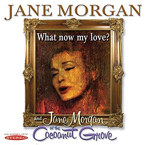 What Now My Love? & Jane Morgan At The Cocoanut Gr