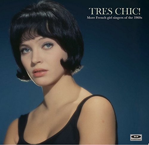 Tres Chic! - More French Girl Singers Of The 1960S