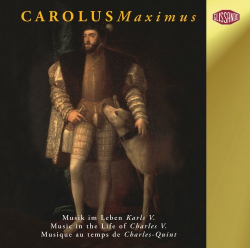 Lassus/Gombert/Desprez/Morales: Carolus Maximus (Musik Im Leben Karls V 1500-1558)