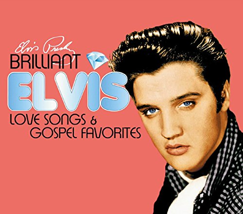 Brilliant Elvis: Love Songs & Gospel Favorites