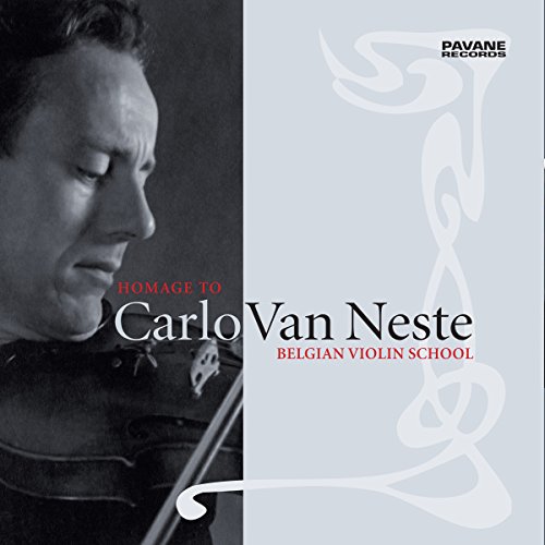 Homage To Carlo Van Neste: Belgian Violin School