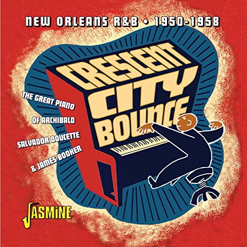 Crescent City Bounce - New Orleans R&B 1950-58 - Archibald Plus Little Sonny Jones And James Booker
