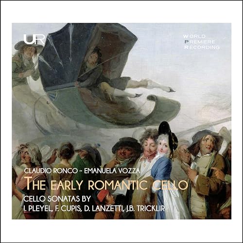 The Early Romantic Cello: Cello Sonatas By Pleyel, F. Cupis, D. Lanzetti, J.B. Tricklir