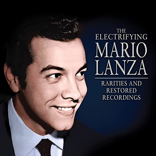 The Electrifying Mario Lanza - Rarities And Restored Recordings