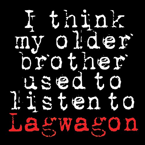I Think My Older Brother Used To Listen To Lagwago