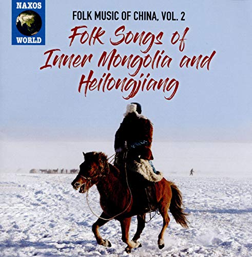 Folk Music Of China, Vol.2: Folk Songs Of Inner Mongolia And Heilongjiang
