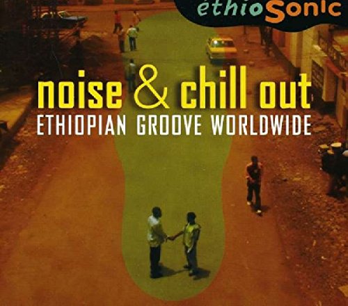 Noise & Chill Out - Ethiopian Groove Worldwide