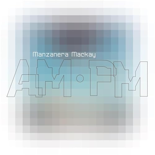 Manzanera Mackay Am.Pm