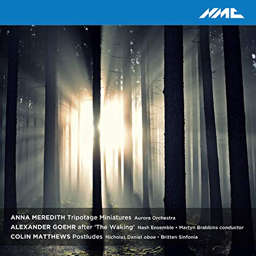 Anna Meredith: Triptotage Minatures; Colin Matthews: Postludes; Alexander Goehr: After The Waking
