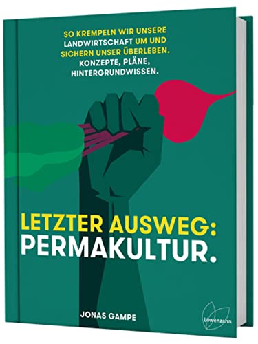 Letzter Ausweg: Permakultur: So Krempeln Wir Unsere Landwirtschaft Um Und Sichern Unser Überleben. Konzepte, Pläne, Hintergrundwissen: Biodiversität, 