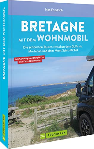Bretagne Mit Dem Wohnmobil: Die Schönsten Touren Zwischen Dem Golfe Du Morbihan Und Dem Mont Saint-Michel