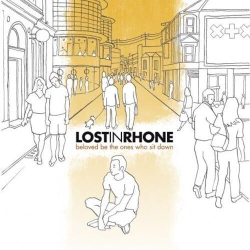 Lost in Rhone Beloved Be the Ones Who Sit Down (CD) Album