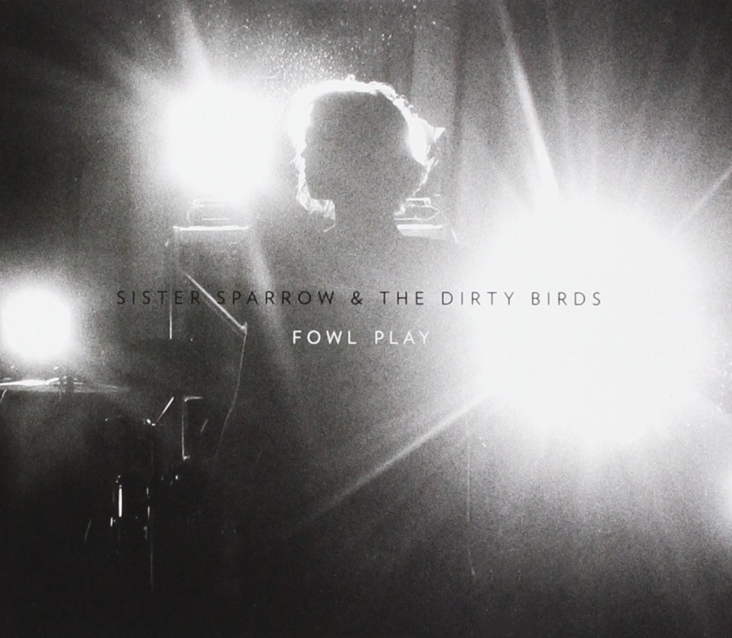 Sister Sparrow & The Dirty Birds Fowl Play (CD)