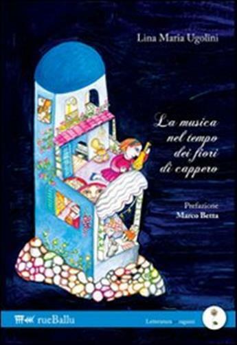 La musica nel tempo dei fiori di cappero - Ugolini Lina Maria