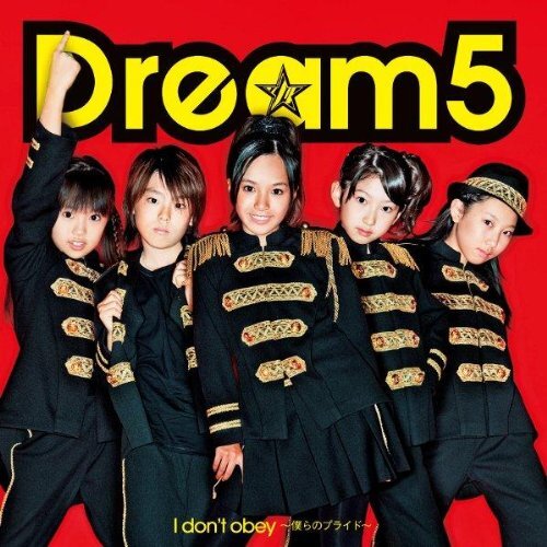 Dream5 I Don't Obey-Bokurano Pride
