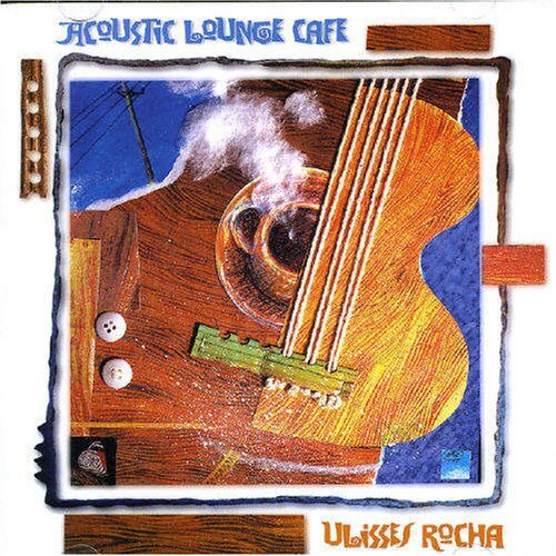 Ulisses Rocha ACOUSTIC LOUNGE CAFE (CD)