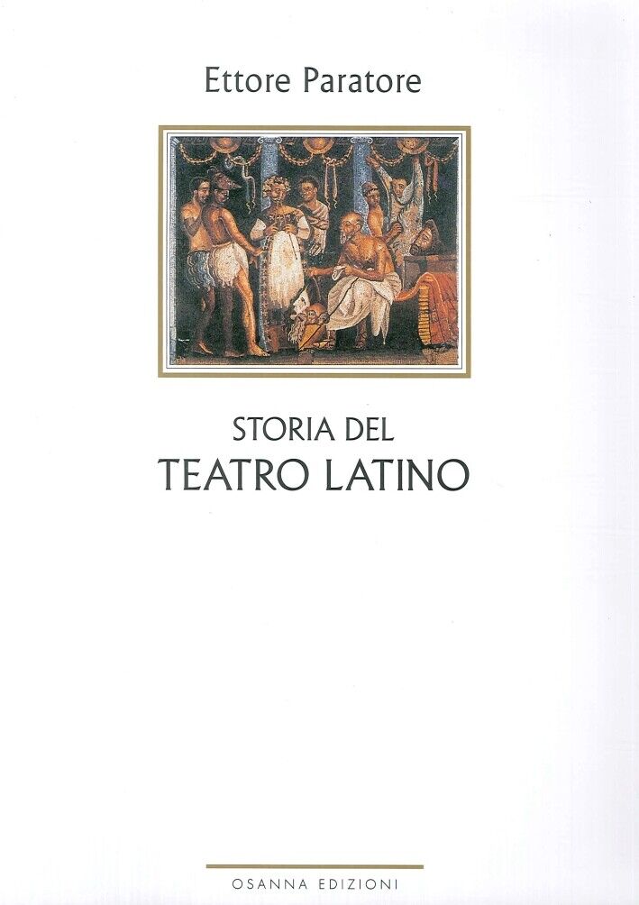 Storia del Teatro Latino. Con un'Appendice di Scritti sul Teatro Latino Arcaico