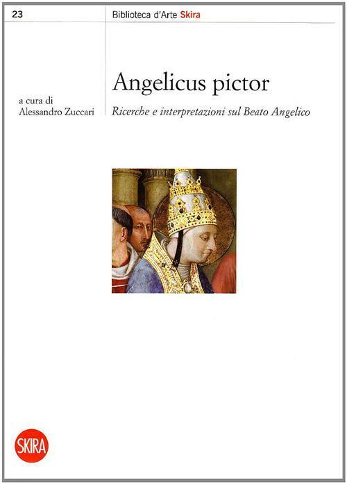 Angelicus pictor. Ricerche e interpretazi - Zuccari A. (cur.)