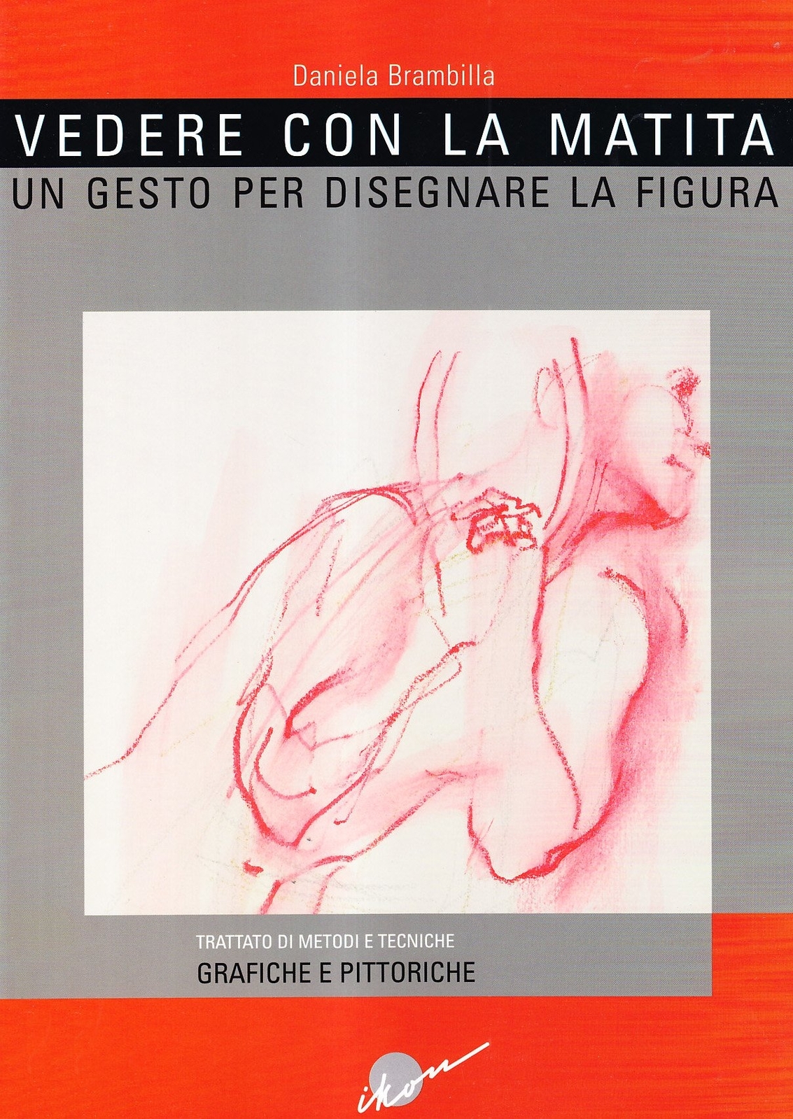 Vedere con la matita. Un gesto per disegnare la figura - [Ikon Editrice]