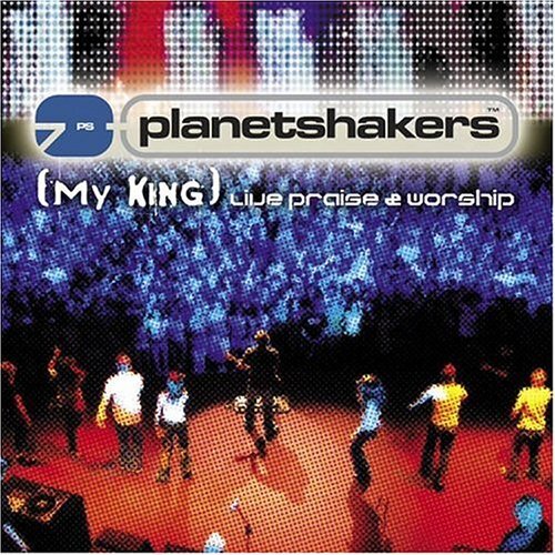 Planetshakers My King: Live Praise & Worship (CD)