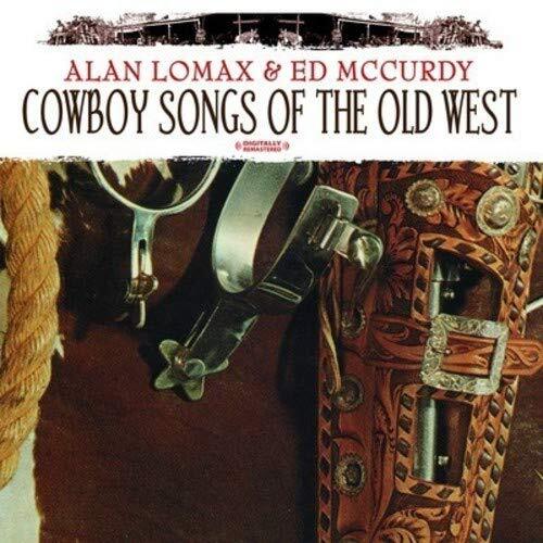 Alan Lomax & Ed McCurdy Cowboy Songs Of The Old West (Digitally Remastered) (CD)