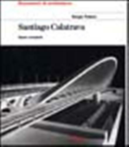 Santiago Calatrava. Opera completa - Polano Sergio