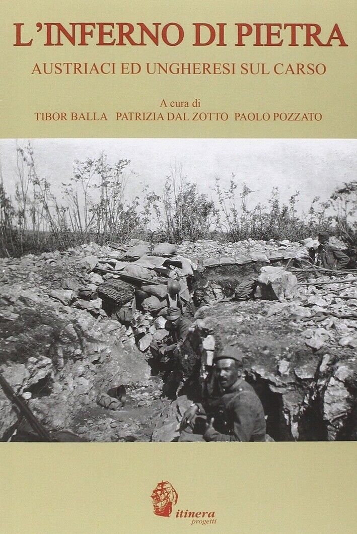 L'Inferno di Pietra. Austriaci ed Ungheresi sul Carso - [Itinera Progetti]