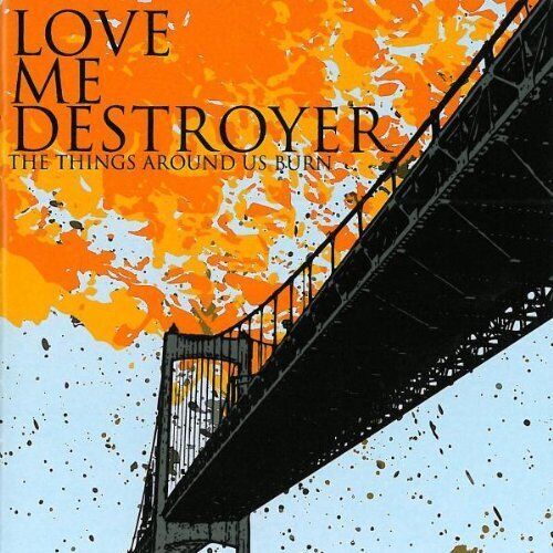 Love Me Destroyer The Things Around Us Burn (CD) Album