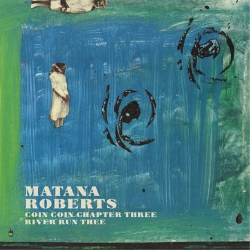 Matana Roberts Coin Coin Chapter Three: River Run Thee (CD) Album