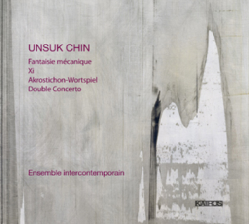 Unsuk Chin Unsuk Chin: Fantaisie Mecanique/Xi/Akrostichon-Wortspiel/... (CD)