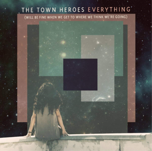 The Town Heroes Everything: (Will Be Fine When We Get to Where We Think We' (CD)