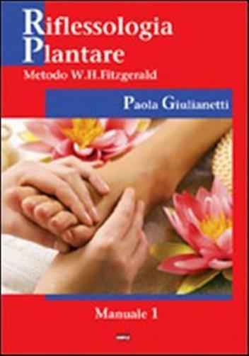 Riflessologia plantare. Metodo W. H. Fitzgerald - Giulianetti Paola