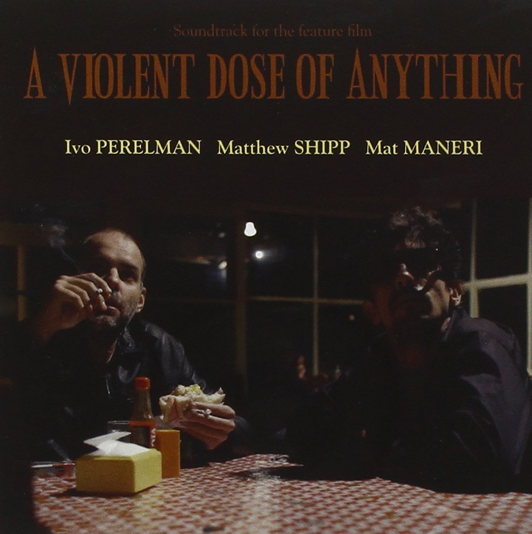Ivo-Matthew Perelman Shipp-Mat Maneri A Violent Dose Of Anything (CD)