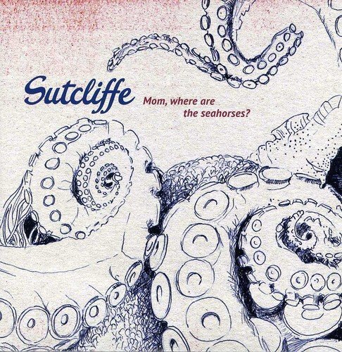 Sutcliffe Mom, Where Are The Seahorses? (CD)