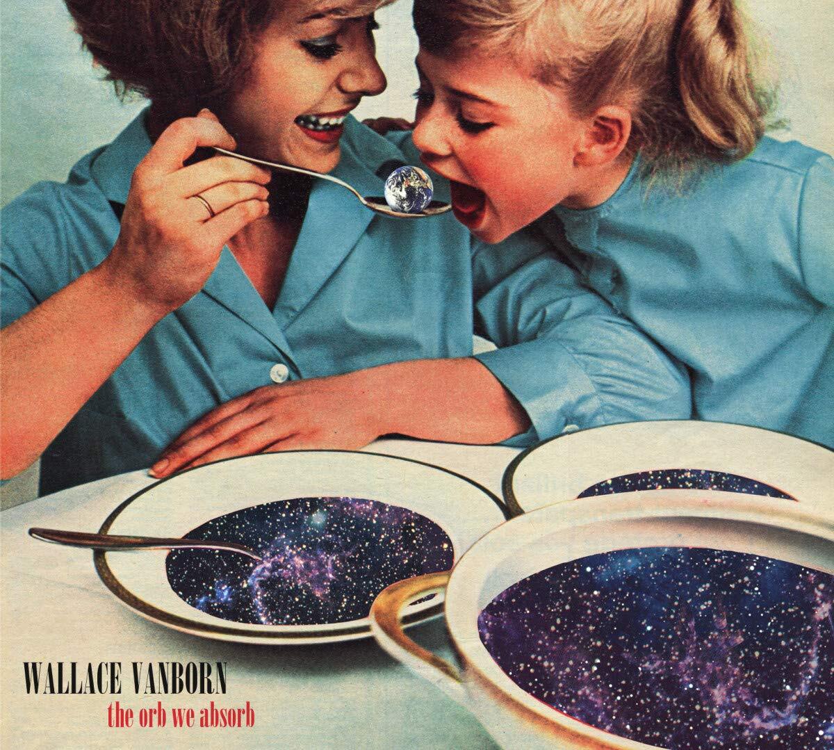 Wallace Vanborn - Orb We Absorb Vinyl NUOVO