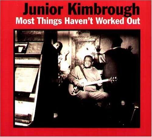 Audio Cd Junior Kimbrough - Most Things Haven'T Worked Out