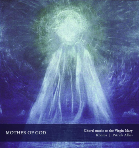 Patrick Allies Mother of God: Choral Music to the Virgin Mary (CD) Album