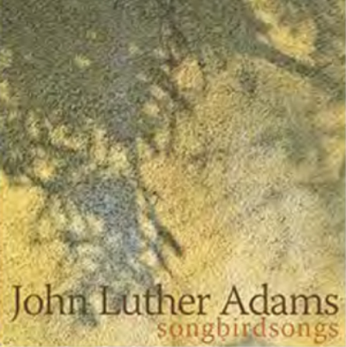 John Luther Adams John Luther Adams: Songbirdsongs (CD) Album