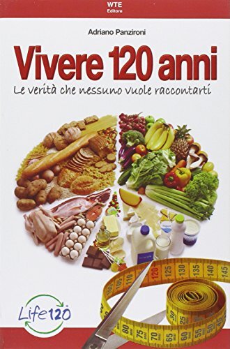 9788890955501 Vivere 120 anni. Le verità che nessuno vuole raccontarti - Adrian