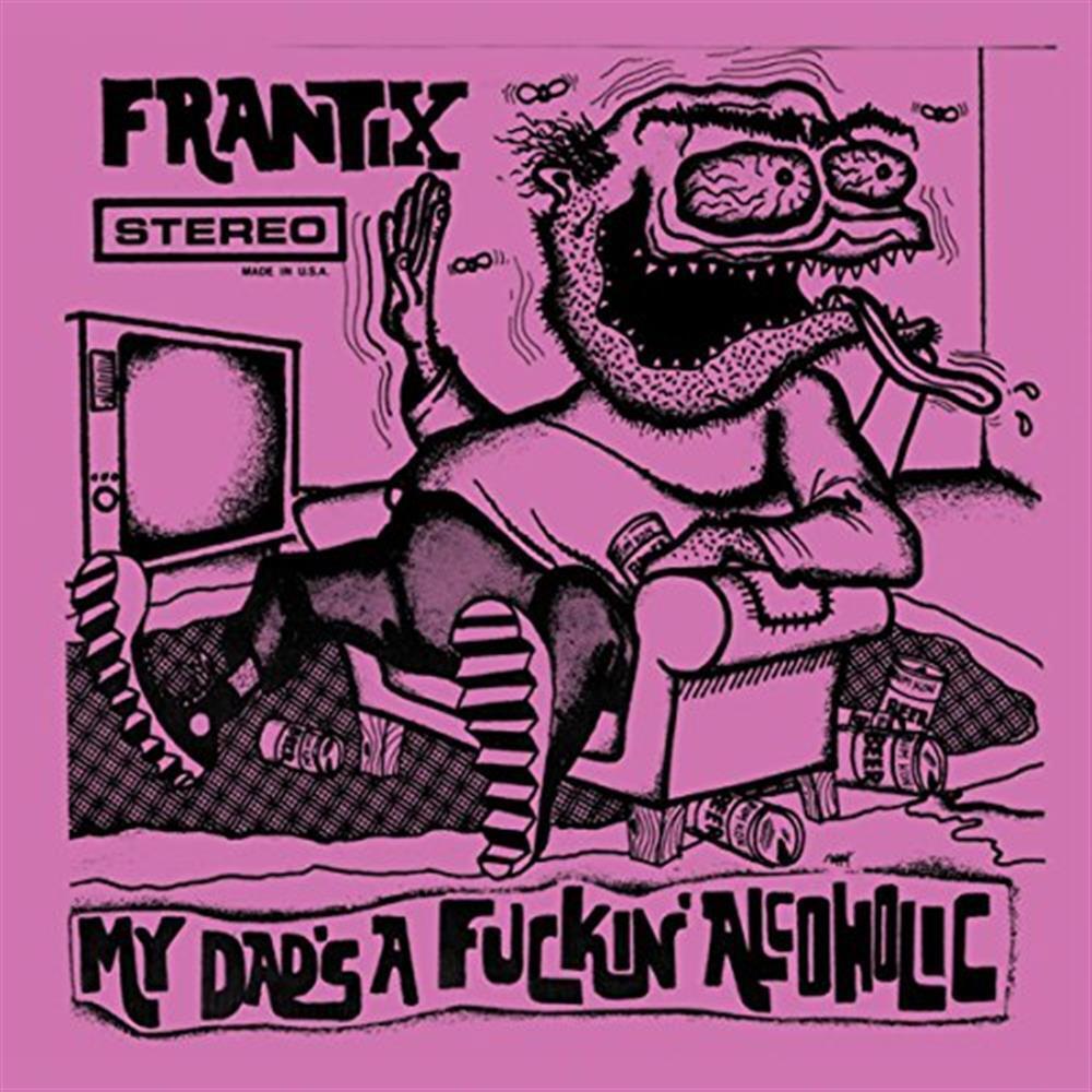 My Dad S A Fuckin  Alcoholic - Frantix (Vinile)