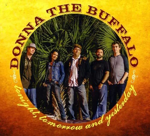 Donna The Buffalo Tonight, Tomorrow And Yesterday (CD)