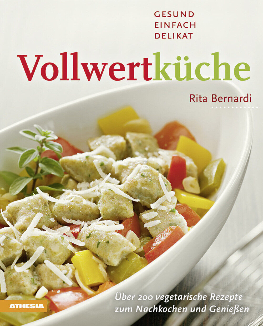 Vollwertküche. Gesund, Einfach, Delikat - Bernardi Rita