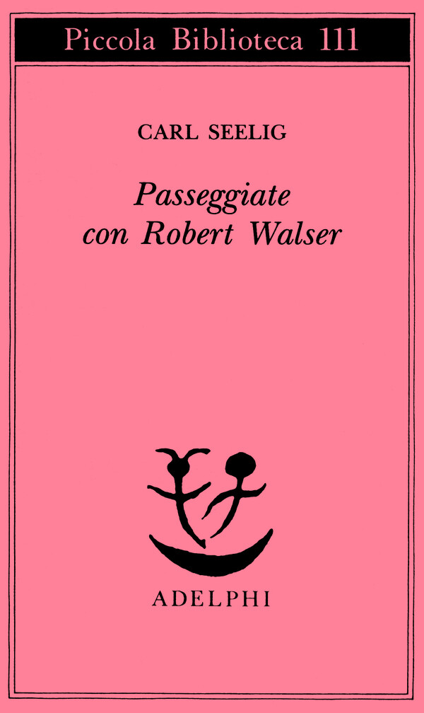 Passeggiate con Robert Walser - Seelig Carl