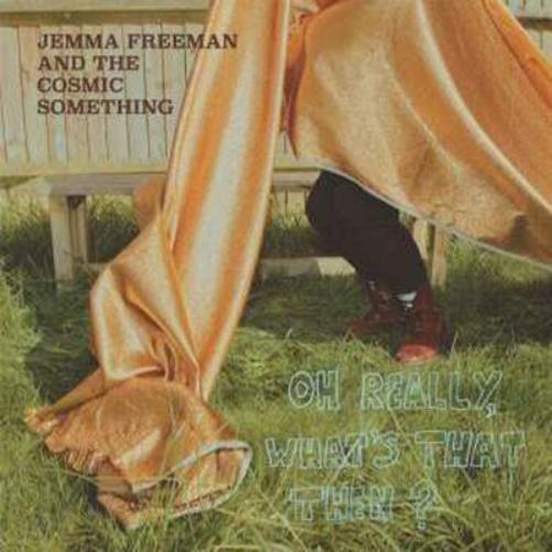 Jemma Freeman and The Cosmic Something Oh Really, What's That Then? (CD) Album